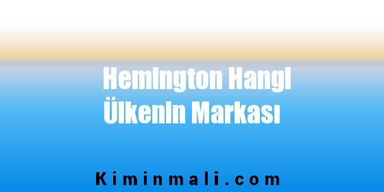 Hemington Hangi Ülkenin Markası