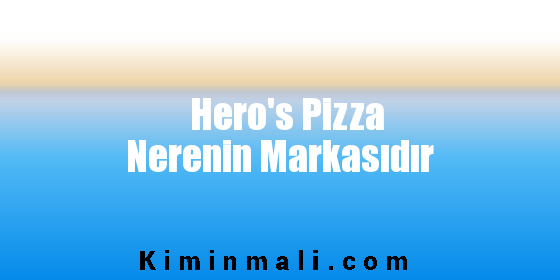 Hero's Pizza Nerenin Markasıdır