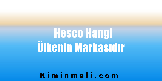 Hesco Hangi Ülkenin Markasıdır