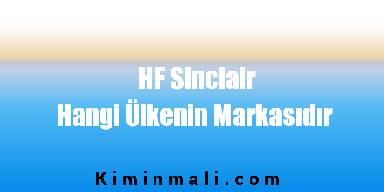 HF Sinclair Hangi Ülkenin Markasıdır