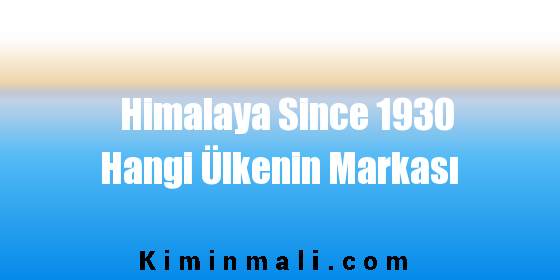 Himalaya Since 1930 Hangi Ülkenin Markası
