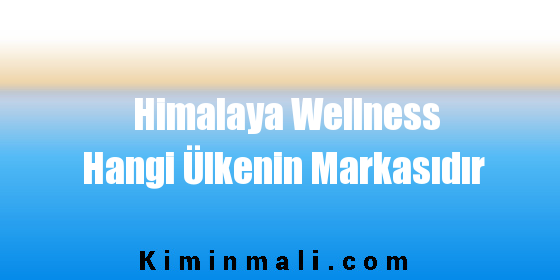Himalaya Wellness Hangi Ülkenin Markasıdır