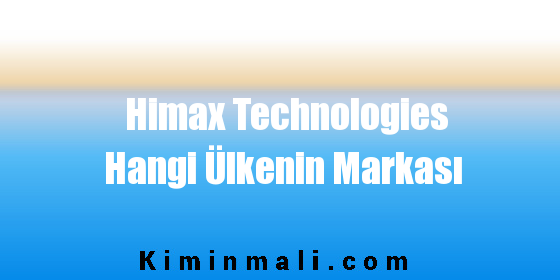 Himax Technologies Hangi Ülkenin Markası
