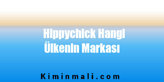 Hippychick Hangi Ülkenin Markası