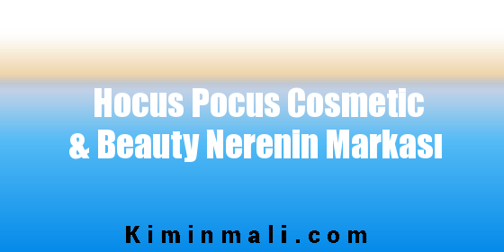 Hocus Pocus Cosmetic & Beauty Nerenin Markası