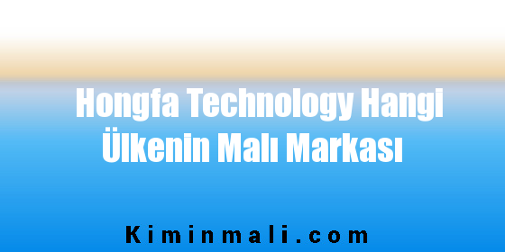 Hongfa Technology Hangi Ülkenin Malı Markası