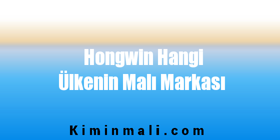 Hongwin Hangi Ülkenin Malı Markası