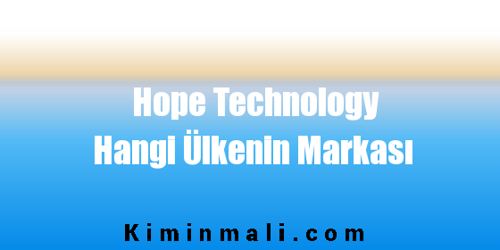Hope Technology Hangi Ülkenin Markası