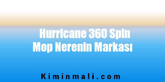 Hurricane 360 Spin Mop Nerenin Markası
