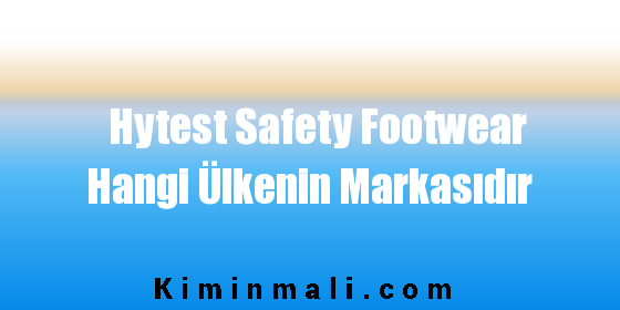 Hytest Safety Footwear Hangi Ülkenin Markasıdır