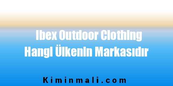 Ibex Outdoor Clothing Hangi Ülkenin Markasıdır