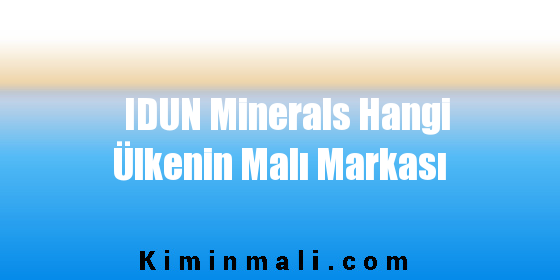 IDUN Minerals Hangi Ülkenin Malı Markası