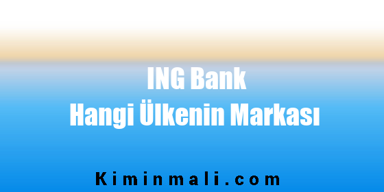 ING Bank Hangi Ülkenin Markası