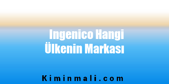 Ingenico Hangi Ülkenin Markası