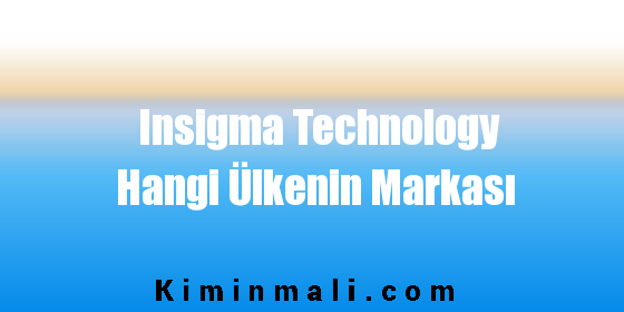 Insigma Technology Hangi Ülkenin Markası
