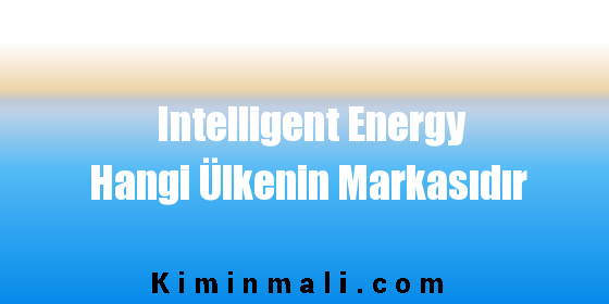 Intelligent Energy Hangi Ülkenin Markasıdır
