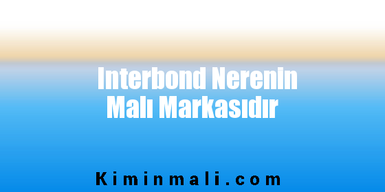 Interbond Nerenin Malı Markasıdır