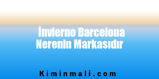 İnvierno Barcelona Nerenin Markasıdır