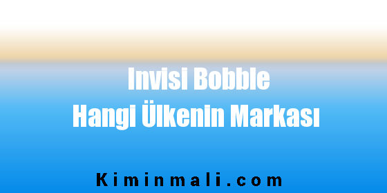 Invisi Bobble Hangi Ülkenin Markası