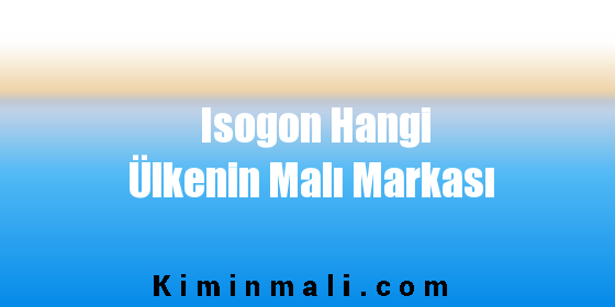 Isogon Hangi Ülkenin Malı Markası