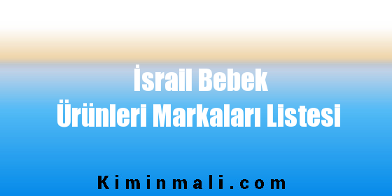 İsrail Bebek Ürünleri Markaları Listesi