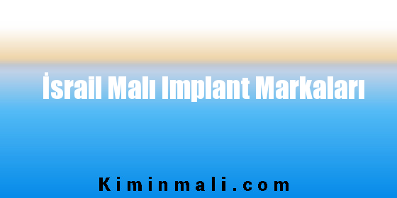 İsrail Malı Implant Markaları