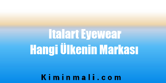 Italart Eyewear Hangi Ülkenin Markası