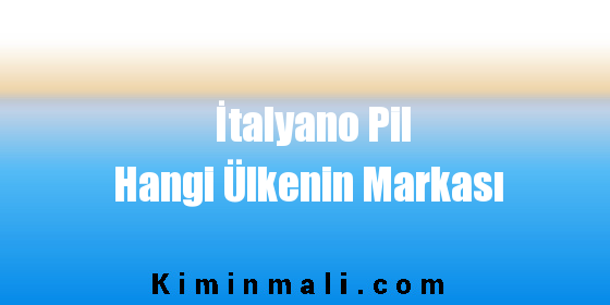 İtalyano Pil Hangi Ülkenin Markası