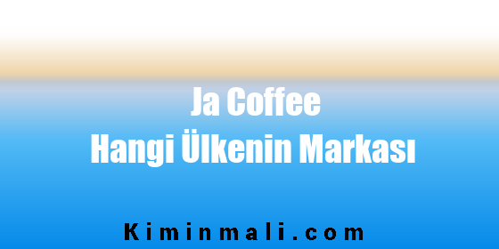 Ja Coffee Hangi Ülkenin Markası