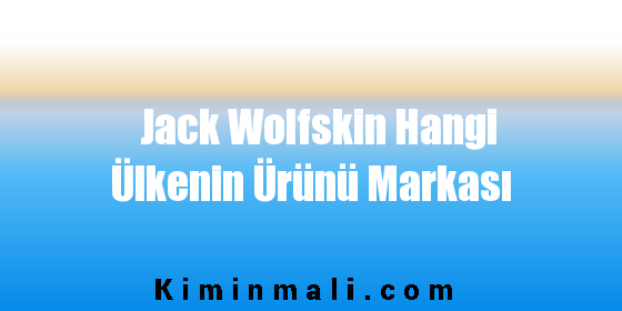 Jack Wolfskin Hangi Ülkenin Ürünü Markası