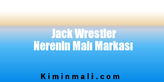 Jack Wrestler Nerenin Malı Markası