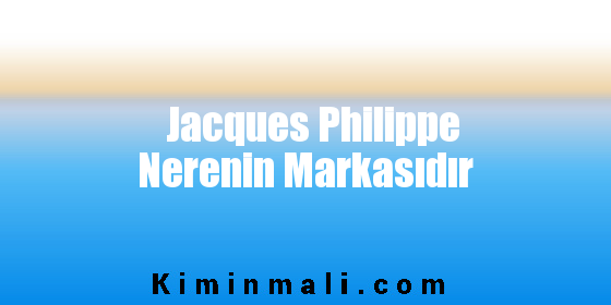 Jacques Philippe Nerenin Markasıdır