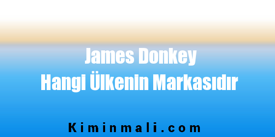 James Donkey Hangi Ülkenin Markasıdır