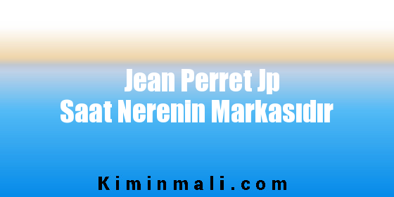 Jean Perret Jp Saat Nerenin Markasıdır