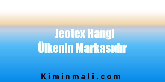 Jeotex Hangi Ülkenin Markasıdır