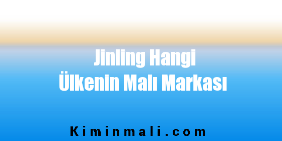 Jinling Hangi Ülkenin Malı Markası