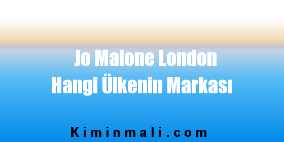 Jo Malone London Hangi Ülkenin Markası