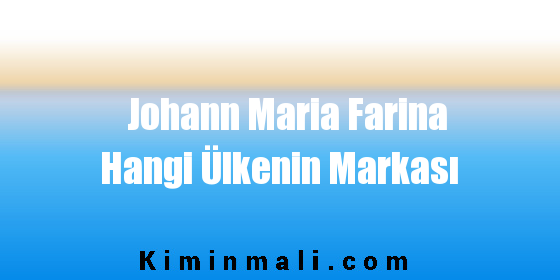 Johann Maria Farina Hangi Ülkenin Markası