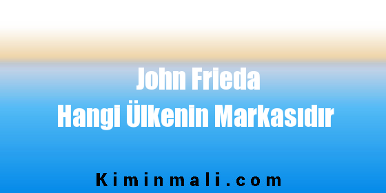 John Frieda Hangi Ülkenin Markasıdır