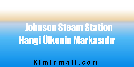 Johnson Steam Station Hangi Ülkenin Markasıdır