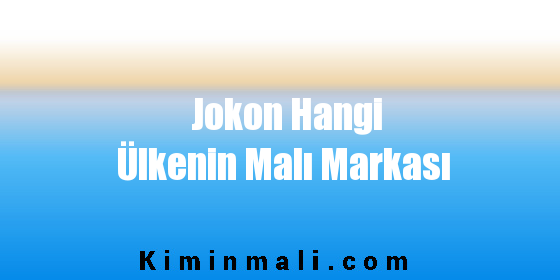 Jokon Hangi Ülkenin Malı Markası