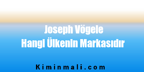 Joseph Vögele Hangi Ülkenin Markasıdır