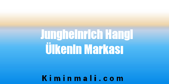 Jungheinrich Hangi Ülkenin Markası