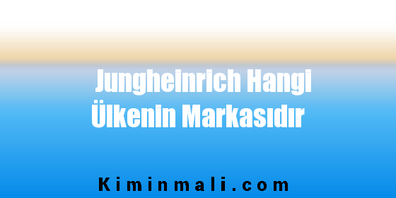 Jungheinrich Hangi Ülkenin Markasıdır
