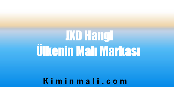 JXD Hangi Ülkenin Malı Markası
