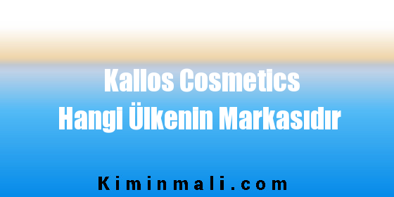 Kallos Cosmetics Hangi Ülkenin Markasıdır