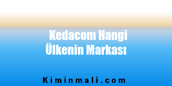 Kedacom Hangi Ülkenin Markası