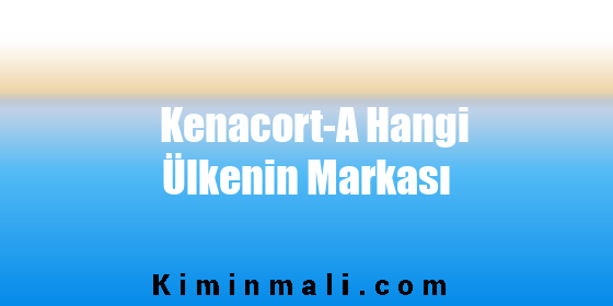 Kenacort-A Hangi Ülkenin Markası