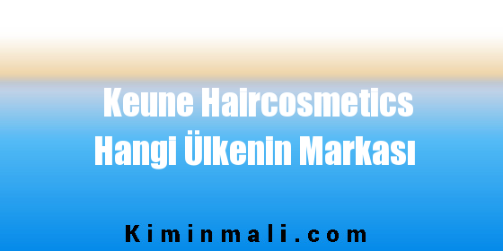 Keune Haircosmetics Hangi Ülkenin Markası