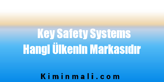 Key Safety Systems Hangi Ülkenin Markasıdır